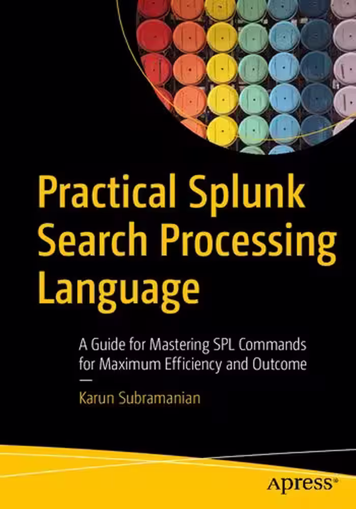 خرید و دانلود نسخه کامل کتاب Practical Splunk Search Processing Language: A Guide for Mastering SPL Commands for Maximum Efficiency and Outcome