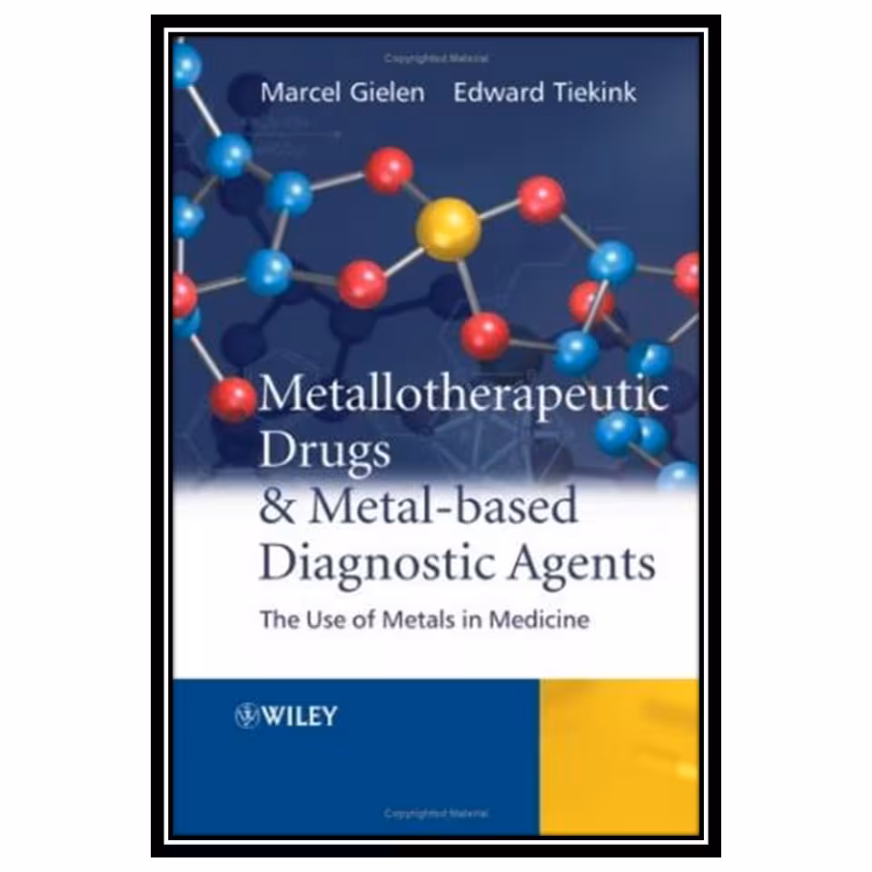 کتاب Metallotherapeutic Drugs and Metal-Based Diagnostic Agents: The Use of Metals in Medicine اثر Marcel Gielen and Edward R.T. Tiekink انتشارات مؤلفین طلایی