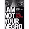 کتاب I Am Not Your Negro اثر James Baldwin,Raoul Peck انتشارات Vintage