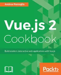 خرید و دانلود نسخه کامل کتاب Vue.js 2 cookbook: build modern, interactive web applications with Vue.js