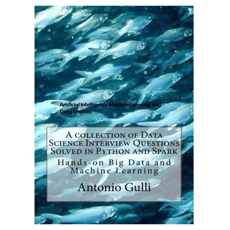 کتاب A collection of Data Science Interview Questions Solved in Python and Spark: Hands-on Big Data and Machine Learning اثر Antonio Gulli انتشارات مؤلفین طلایی