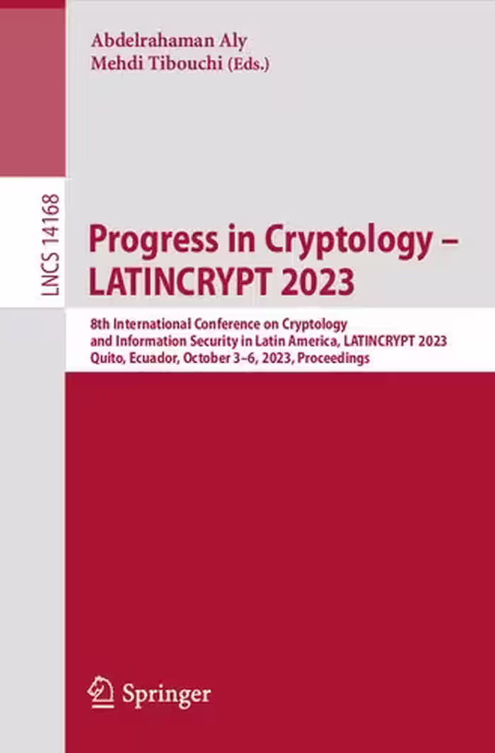 خرید و دانلود نسخه کامل کتاب Progress in Cryptology – LATINCRYPT 2023: 8th International Conference on Cryptology and Information Security in Latin America, LATINCRYPT 2023, Quito, Ecuador, October 3–6, 2023, Proceedings