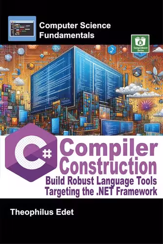 خرید و دانلود نسخه کامل کتاب C# Compiler Construction: Build Robust Language Tools Targeting the .NET Framework (Computer Science Fundamentals)