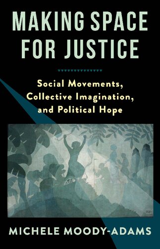 خرید و دانلود نسخه کامل کتاب Making Space for Justice: Social Movements, Collective Imagination, and Political Hope - PDF