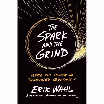 کتاب The Spark and the Grind اثر Erik Wahl انتشارات Portfolio