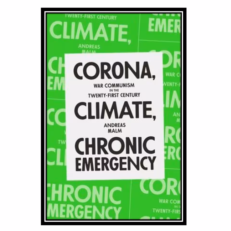 کتاب Corona, Climate, Chronic Emergency: War Communism in the Twenty-First Century اثر Andreas Malm انتشارات مؤلفین طلایی
