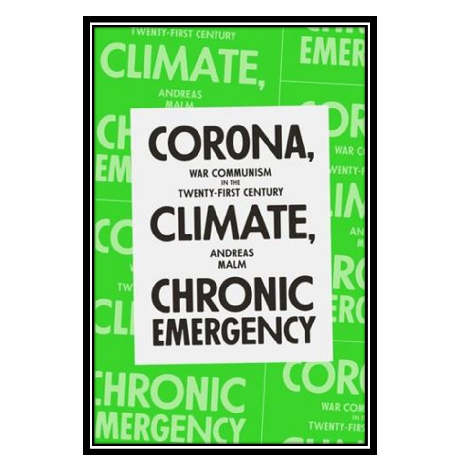 کتاب Corona, Climate, Chronic Emergency: War Communism in the Twenty-First Century اثر Andreas Malm انتشارات مؤلفین طلایی