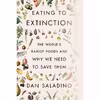 کتاب Eating to Extinction  اثر Dan Saladino انتشارات Farrar Straus and Giroux