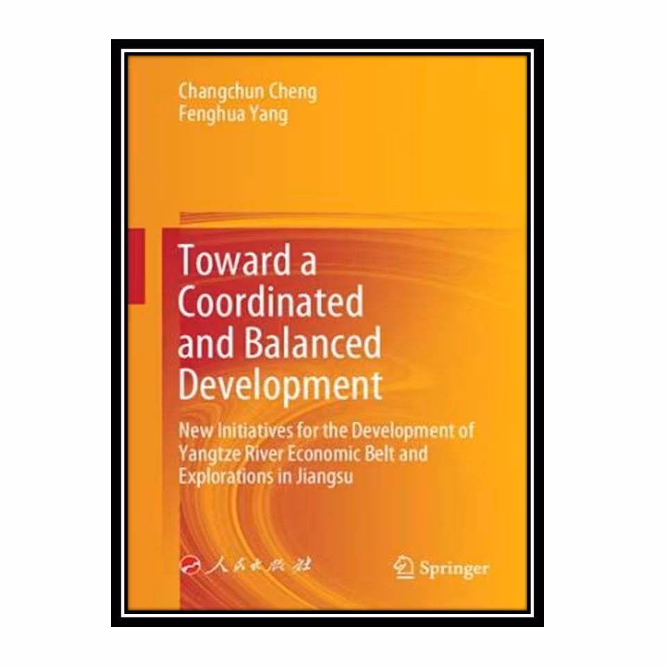کتاب Toward a Coordinated and Balanced Development اثر Changchun Cheng and Fenghua Yang انتشارات مؤلفین طلایی