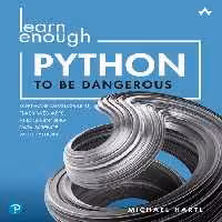 خرید و دانلود نسخه کامل کتاب Learn Enough Python to Be Dangerous: Software Development, Flask Web Apps, and Beginning Data Science with Python