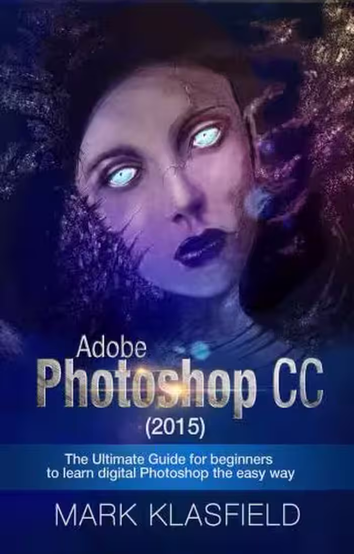 خرید و دانلود نسخه کامل کتاب Adobe Photoshop CC (2015): The Ultimate Guide for beginners to learn digital Photoshop the easy way