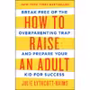 کتاب How to Raise an Adult اثر Julie Lythcott-Haims انتشارات Macmillan Publishers