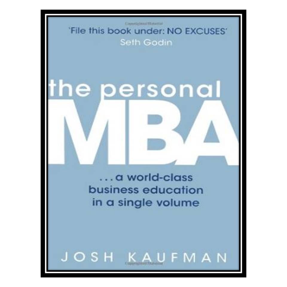 کتاب The Personal MBA: A World-Class Business Education in a Single Volume اثر Josh Kaufman انتشارات مؤلفین طلایی