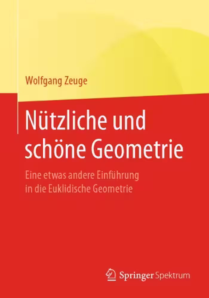 خرید و دانلود نسخه کامل کتاب Nützliche und schöne Geometrie: Eine etwas andere Einführung in die Euklidische Geometrie
