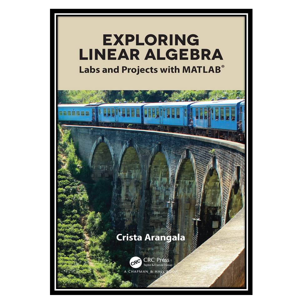 کتاب Exploring linear algebra: labs and projects with Matlab اثر Arangala Crista انتشارات مؤلفین طلایی