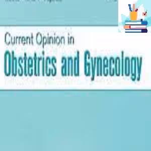 Current Opinion in Obstetrics &amp; Gynecology 2021 Full Archives