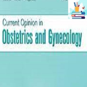 Current Opinion in Obstetrics &amp; Gynecology 2021 Full Archives