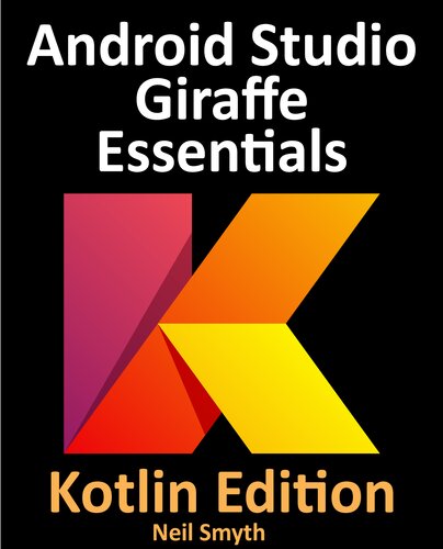 خرید و دانلود نسخه کامل کتاب Android Studio Giraffe Essentials - Kotlin Edition: Developing Android Apps Using Android Studio 2022.3.1 and Kotlin
