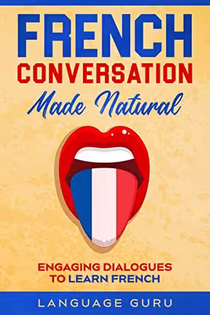 خرید و دانلود نسخه کامل کتاب French Conversation Made Natural: Engaging Dialogues to Learn French (French Edition) -   PDF