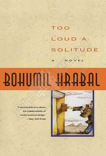 کتاب Too Loud a Solitude تنهایی پر هیاهو اثر بوهامیل هرابال