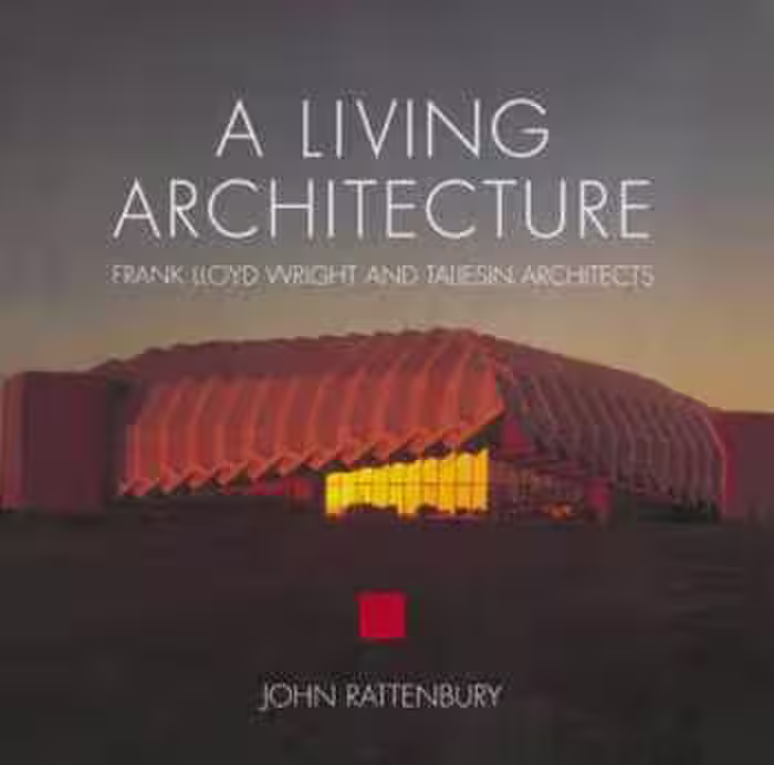 󾕇 دانلود کتاب A Living Architecture: Frank Lloyd Wright and Taliesin Architects - دانلود کتاب های دانشگاهی