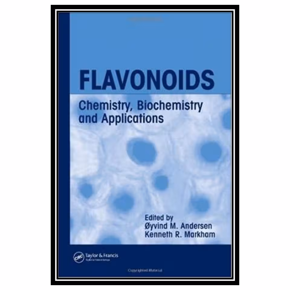 کتاب Flavonoids: Chemistry, Biochemistry and Applications اثر Oyvind M. Andersen and Kenneth R. Markham انتشارات مؤلفین طلایی