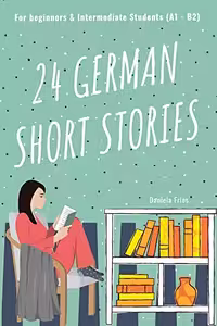 خرید و دانلود نسخه کامل کتاب 24 German Short Stories Vol. 1: For Beginners &amp; Intermediate Students (with German-English vocabulary) (German Edition) [2022] -   pdf