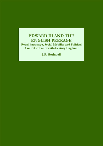 خرید و دانلود نسخه کامل کتاب Edward III and the English Peerage: Royal Patronage, Social Mobility and Political Control in Fourteenth-Century England