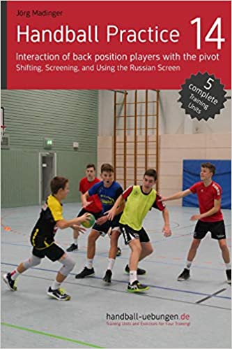 خرید و دانلود نسخه کامل کتاب Handball Practice 14 - Interaction of back position players with the pivot: Shifting, Screening, and Using the Russian Screen - PDF
