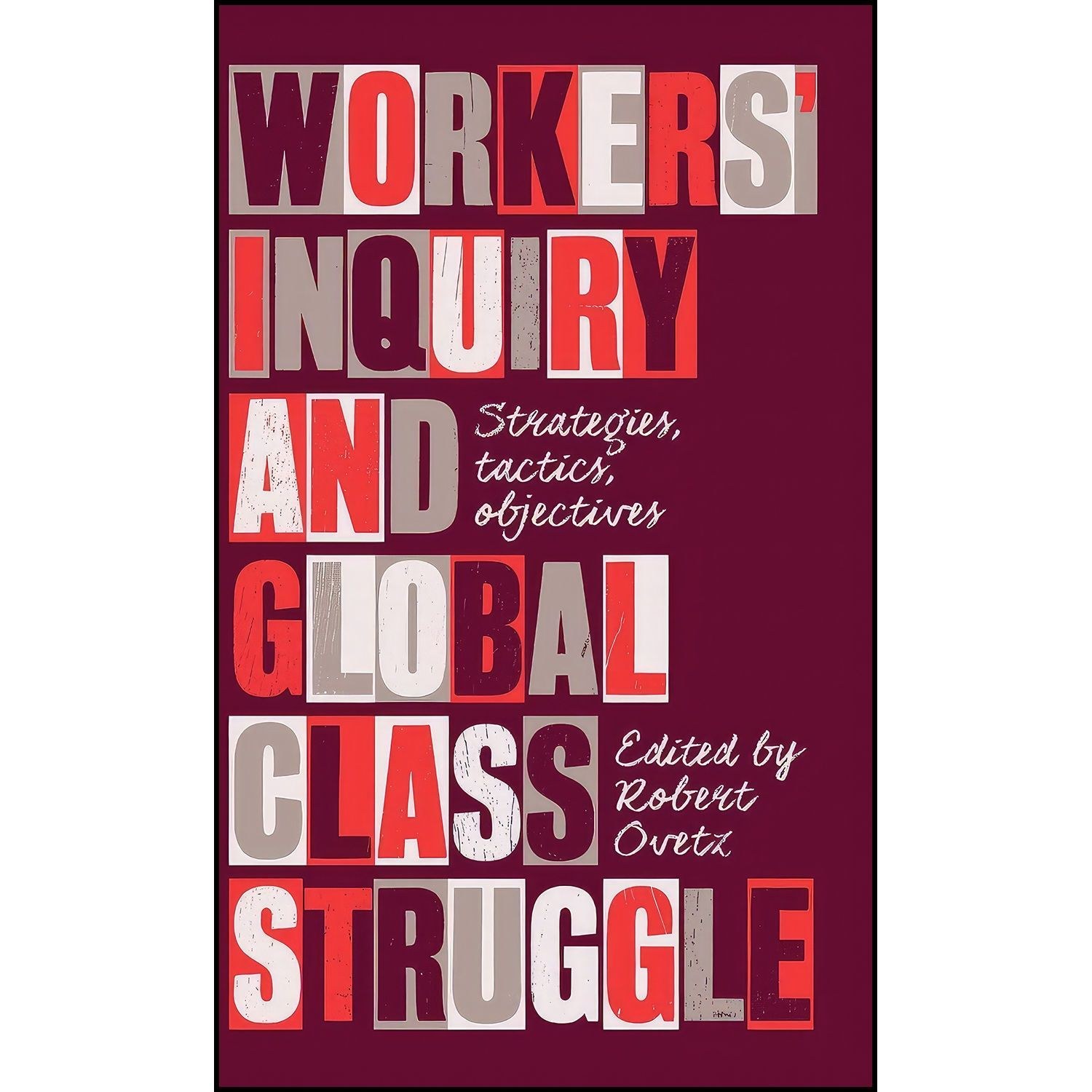 کتاب زبان اصلی Workers Inquiry and Global Class Struggle اثر Robert Ovetz