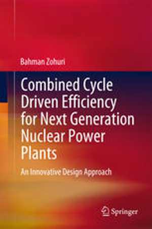 [PDF] دانلود کتاب Combined Cycle Driven Efficiency For Next Generation Nuclear Power Plants - An Innovative Design Approach, 2015