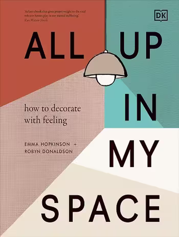 کتاب All Up In My Space: How to Decorate With Feeling (زبان اصلی)
