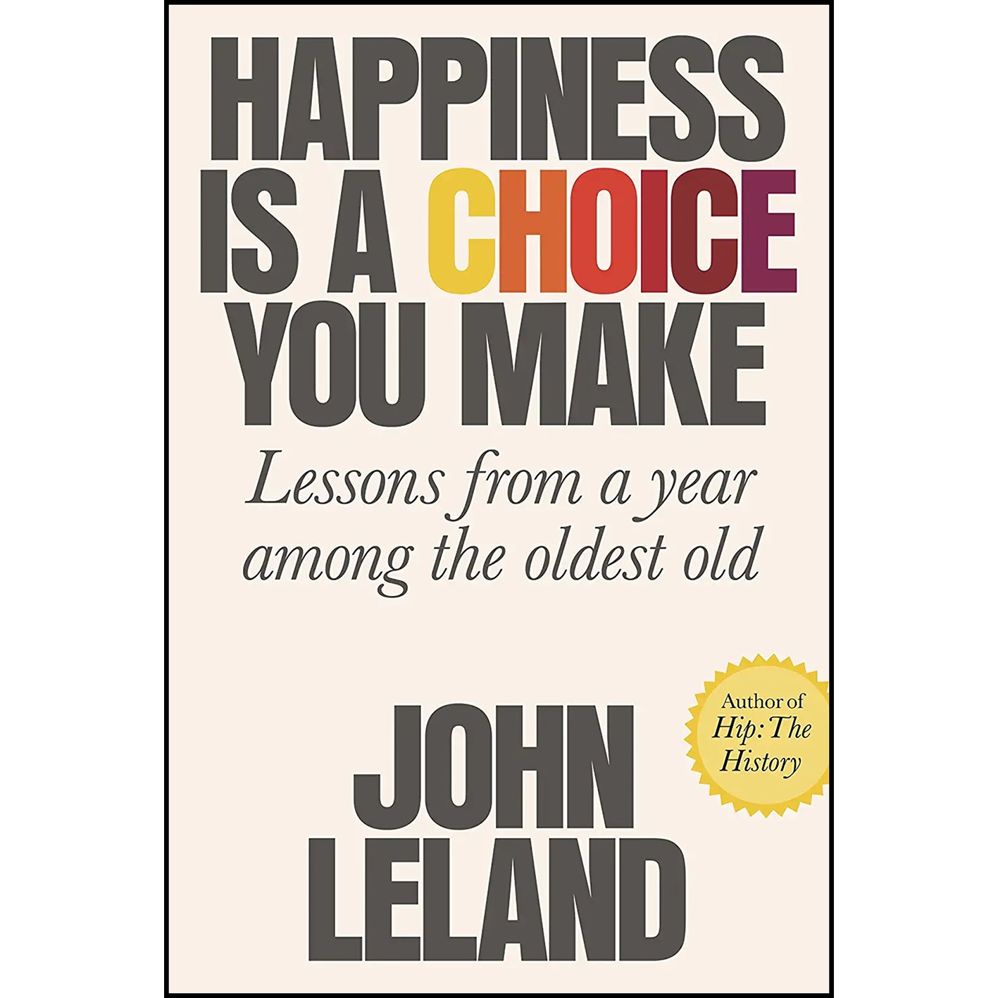 کتاب Happiness Is a Choice You Make اثر John Leland انتشارات Sarah Crichton Books