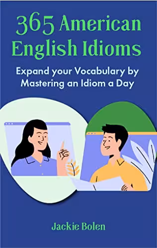 خرید و دانلود نسخه کامل کتاب 365 American English Idioms: Expand your Vocabulary by Mastering an Idiom a Day (Learn to Speak English) -   PDF