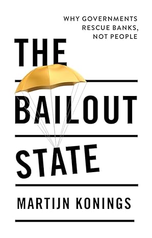 خرید و دانلود نسخه کامل کتاب The Bailout State: Why Governments Rescue Banks, Not People -   Pdf