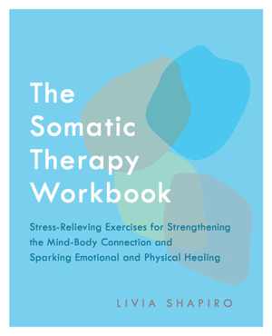 [EPUB] دانلود کتاب The Somatic Therapy Workbook - Stress-Relieving Exercises For Strengthening The Mind-Body Connection And Sparking Emotional And Physical Healing, 2020