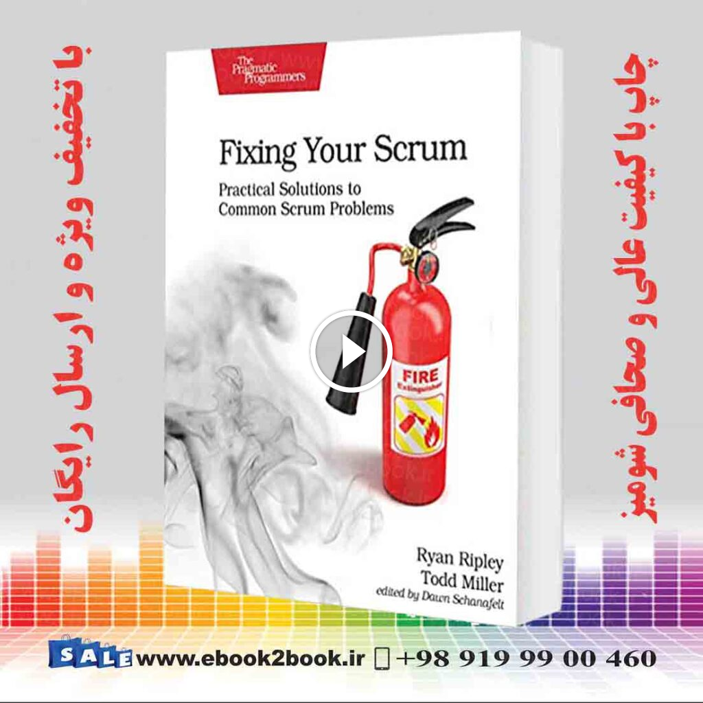 Fixing Your Scrum : Practical Solutions to Common Scrum Problems