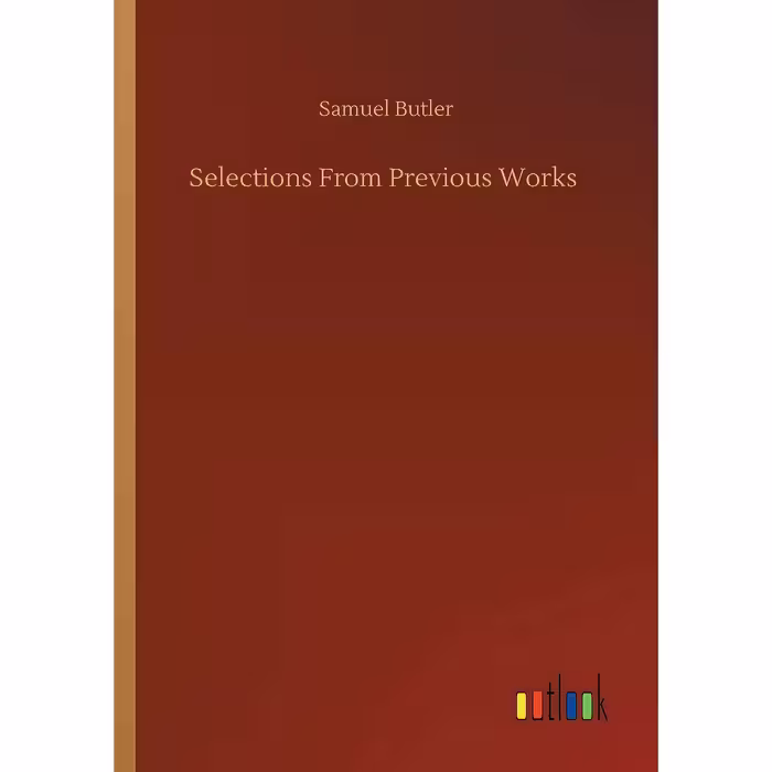 کتاب Selections From Previous Works اثر Samuel Butler انتشارات Outlook Verlag