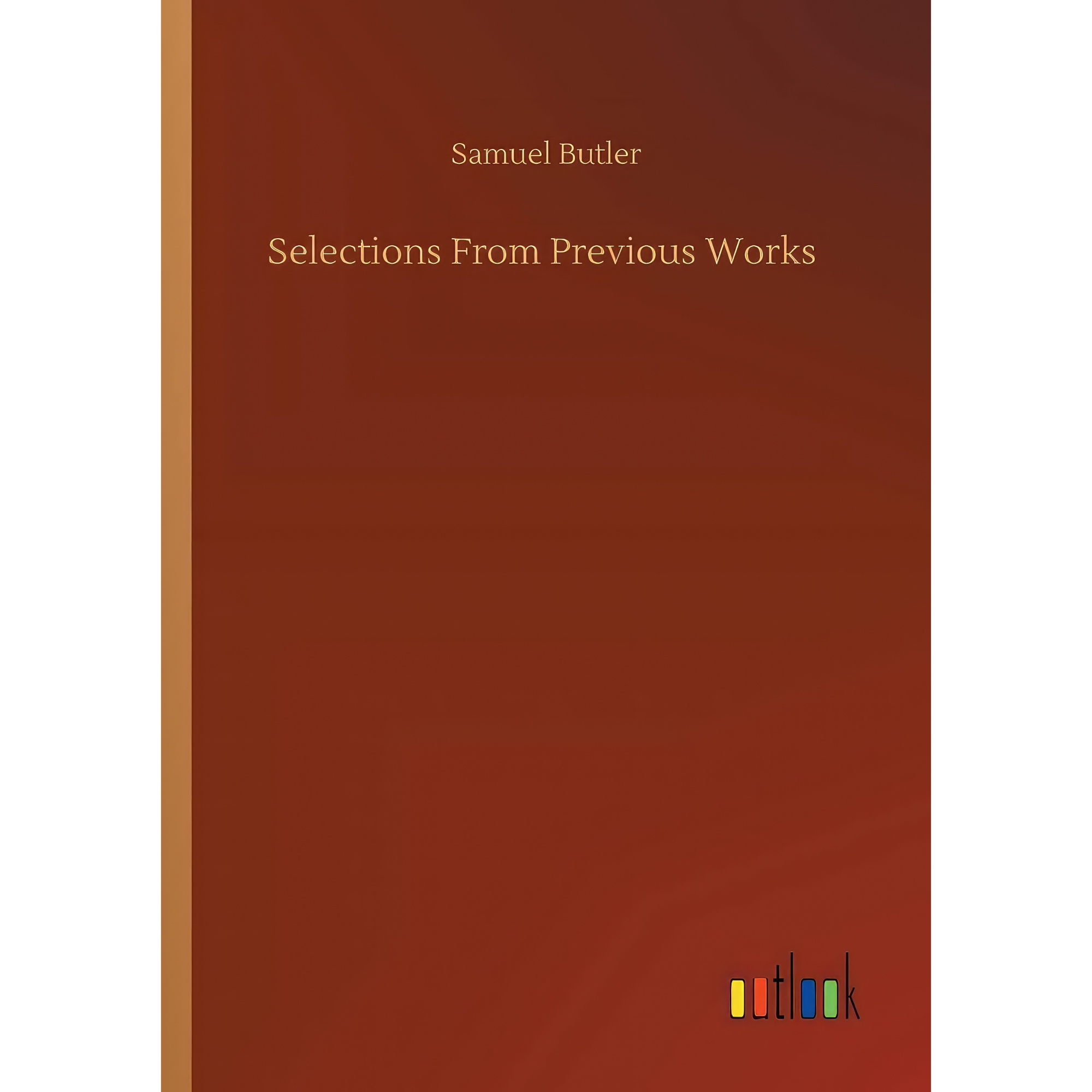 کتاب Selections From Previous Works اثر Samuel Butler انتشارات Outlook Verlag