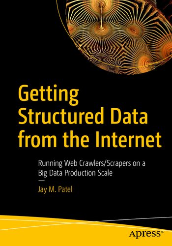 خرید و دانلود نسخه کامل کتاب Getting Structured Data from the Internet: Running Web Crawlers/Scrapers on a Big Data Production Scale