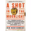 کتاب A Shot in the Moonlight اثر Ben Montgomery انتشارات Little, Brown Spark
