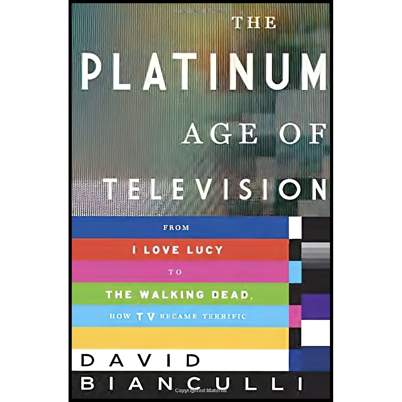 کتاب The Platinum Age of Television اثر David Bianculli انتشارات Doubleday