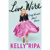کتاب Live Wire اثر Kelly Ripa انتشارات Dey Street Books
