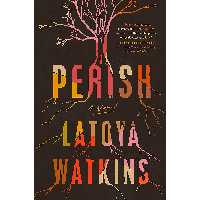 کتاب Perish اثر Latoya Watkins انتشارات Tiny Reparations Books