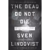 کتاب The Dead Do Not Die اثر Sven Lindqvist and Joan Tate and Sarah Death انتشارات The New Press