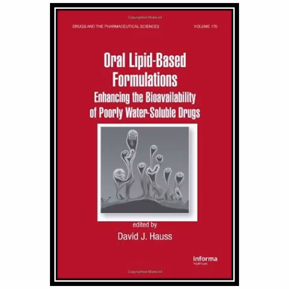 کتاب Oral Lipid-Based Formulations: Enhancing the Bioavailability of Poorly Water-Soluble Drugs اثر J. Hauss David انتشارات مؤلفین طلایی