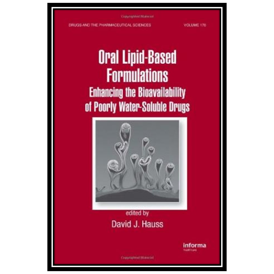 کتاب Oral Lipid-Based Formulations: Enhancing the Bioavailability of Poorly Water-Soluble Drugs اثر J. Hauss David انتشارات مؤلفین طلایی
