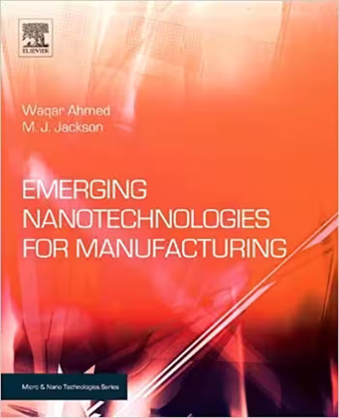 󾕇 دانلود کتاب Emerging Nanotechnologies For Manufacturing, 2009 - دانلود کتاب های دانشگاهی