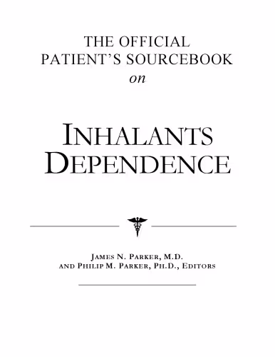 خرید و دانلود نسخه کامل کتاب The Official Patient's Sourcebook on Inhalants Dependence: A Revised and Updated Directory for the Internet Age