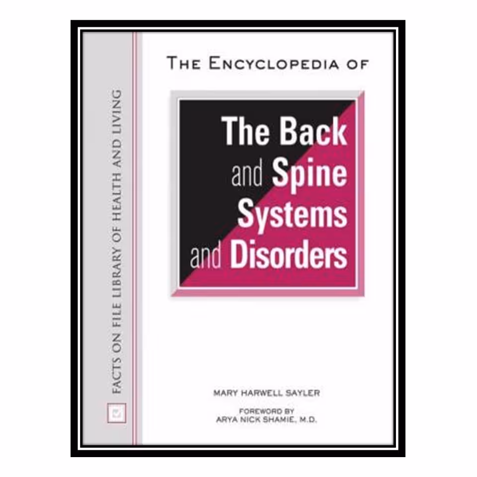 کتاب The Encyclopedia of the Back and Spine Systems and Disorders (Facts on File Library of Health and Living) اثر Sayler, Mary Harwell انتشارات مؤلفین طلایی